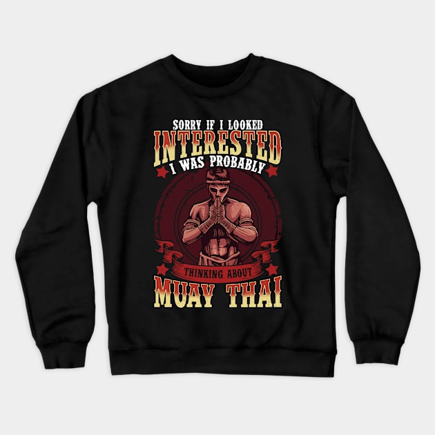 If I Looked Interested Thinking About Muay Thai Crewneck Sweatshirt by theperfectpresents